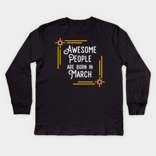 Awesome People Are Born In March (White Text, Framed) Kids Long Sleeve T-Shirt